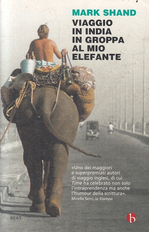 LN2- VIAGGIO IN INDIA IN GROPPA AL MIO ELEFANTE - MARK SHAND - BEAT - B - JXS235