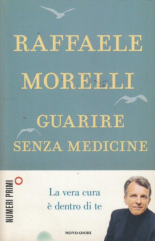LZ- GUARIRE SENZA MEDICINE- MORELLI- MONDADORI-- 1a ED.- 2013- B- ZDS106