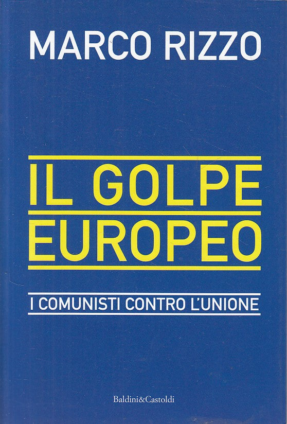 LS- IL GOLPE EUROPEO I COMUNISTI CONTRO L'UNIONE-- BALDINI --- 2012 - B - YFS583