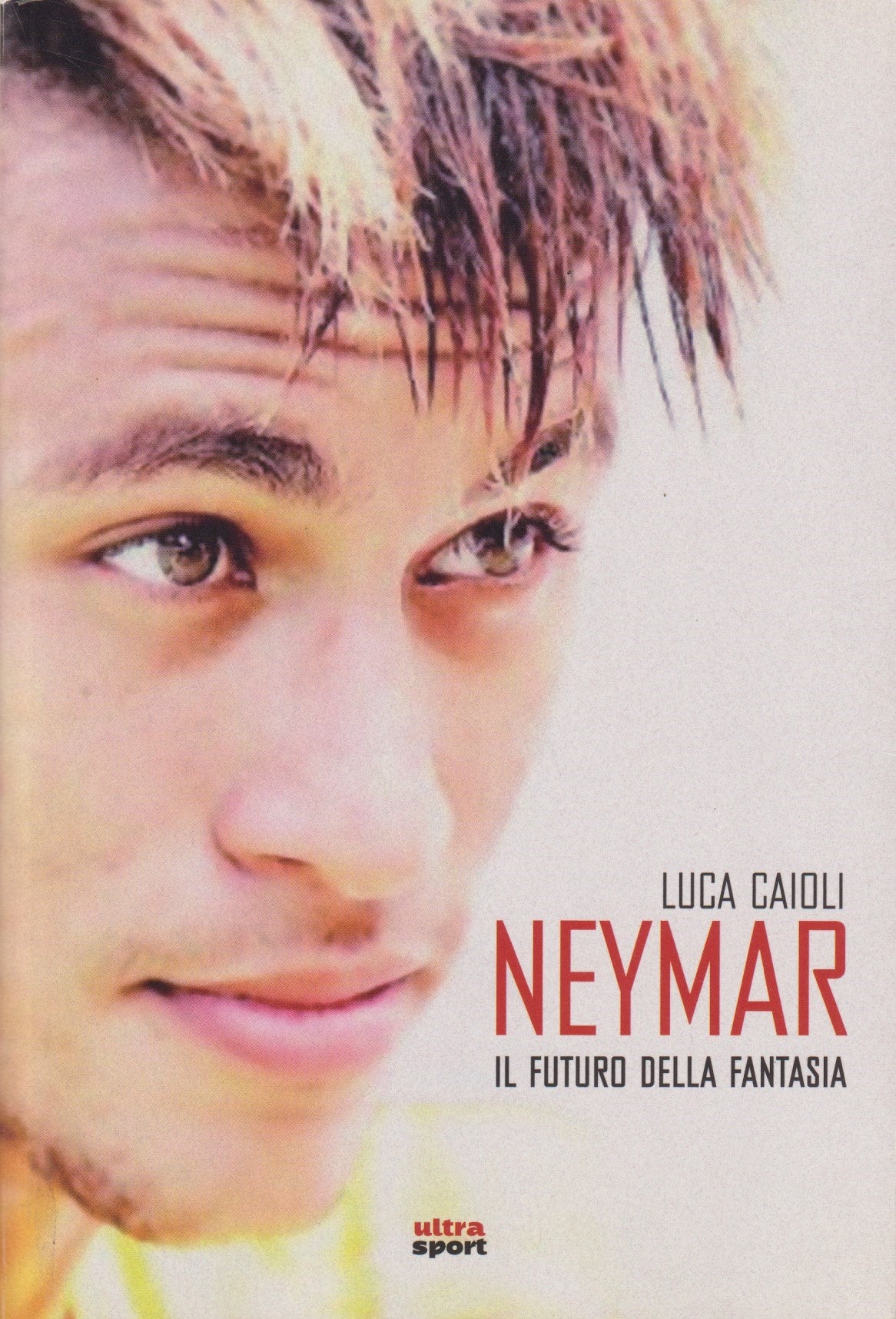 Neymar il futuro della fantasia - Luca Caioli - Ultra Sport- 1a ed. 2014- ZFS113