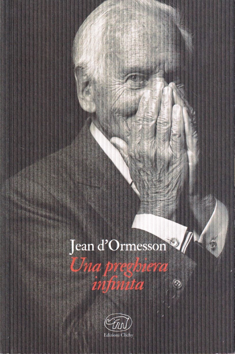 Una preghiera infinita - Jean d'Ormesson - Edizioni Clichy - 1a ed. - YFS477