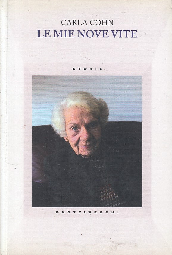 LS- LE MIE NOVE VITE - CARLA COHN - CASTELVECCHI -- 1a ED. - 2014 - B - ZFS246