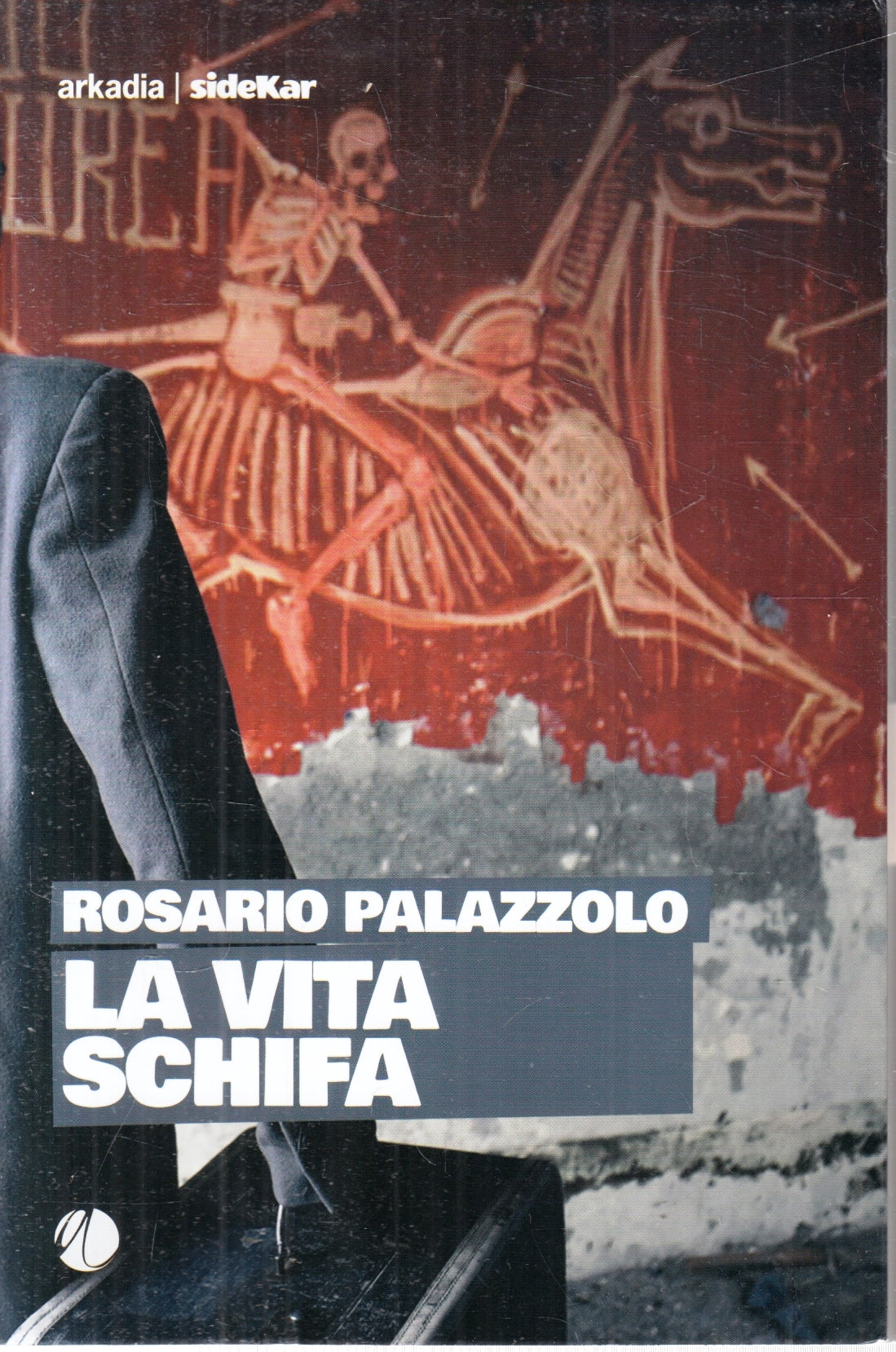 La vita schifa - Rosario Palazzolo - Arkadia Sidekar 5 - 1a ed. - ZFS119