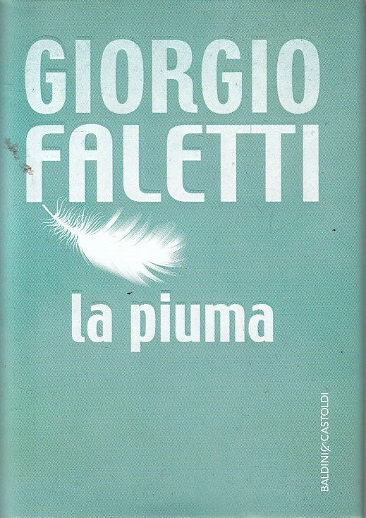 LN- LA PIUMA - GIORGIO FALETTI - BALDINI - ROMANZI RACCONTI-- 2015 - CS - ZFS447
