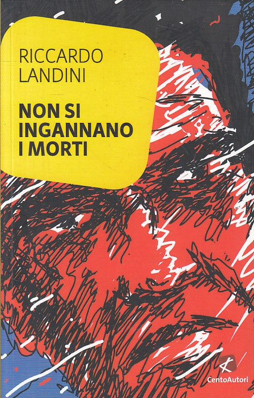 LN- NON SI INGANNANO I MORTI - LANDINI - CENTOAUTORI --- 2017 - B - YFS178