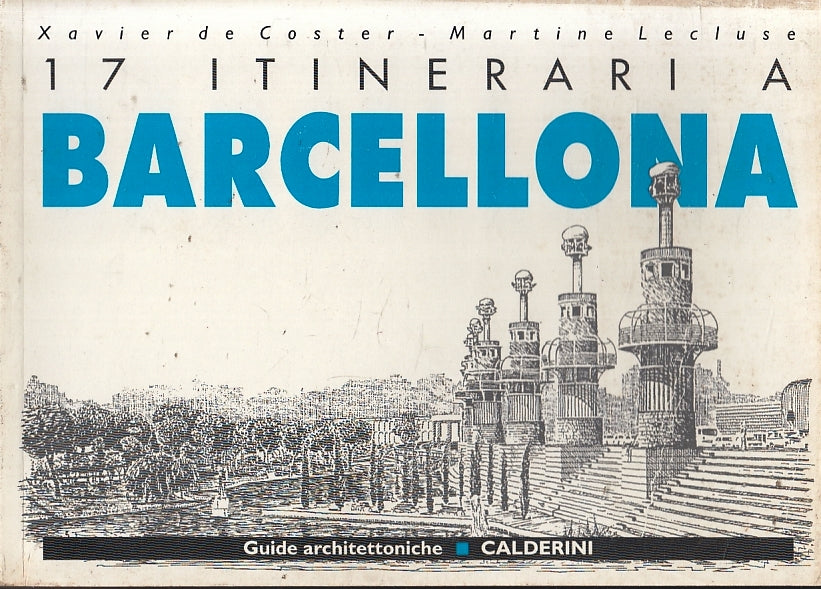 LV- 17 ITINERARI A BARCELLONA-- CALDERINI- GUIDE ARCHITETTONICHE- 1997- B-ZFS165
