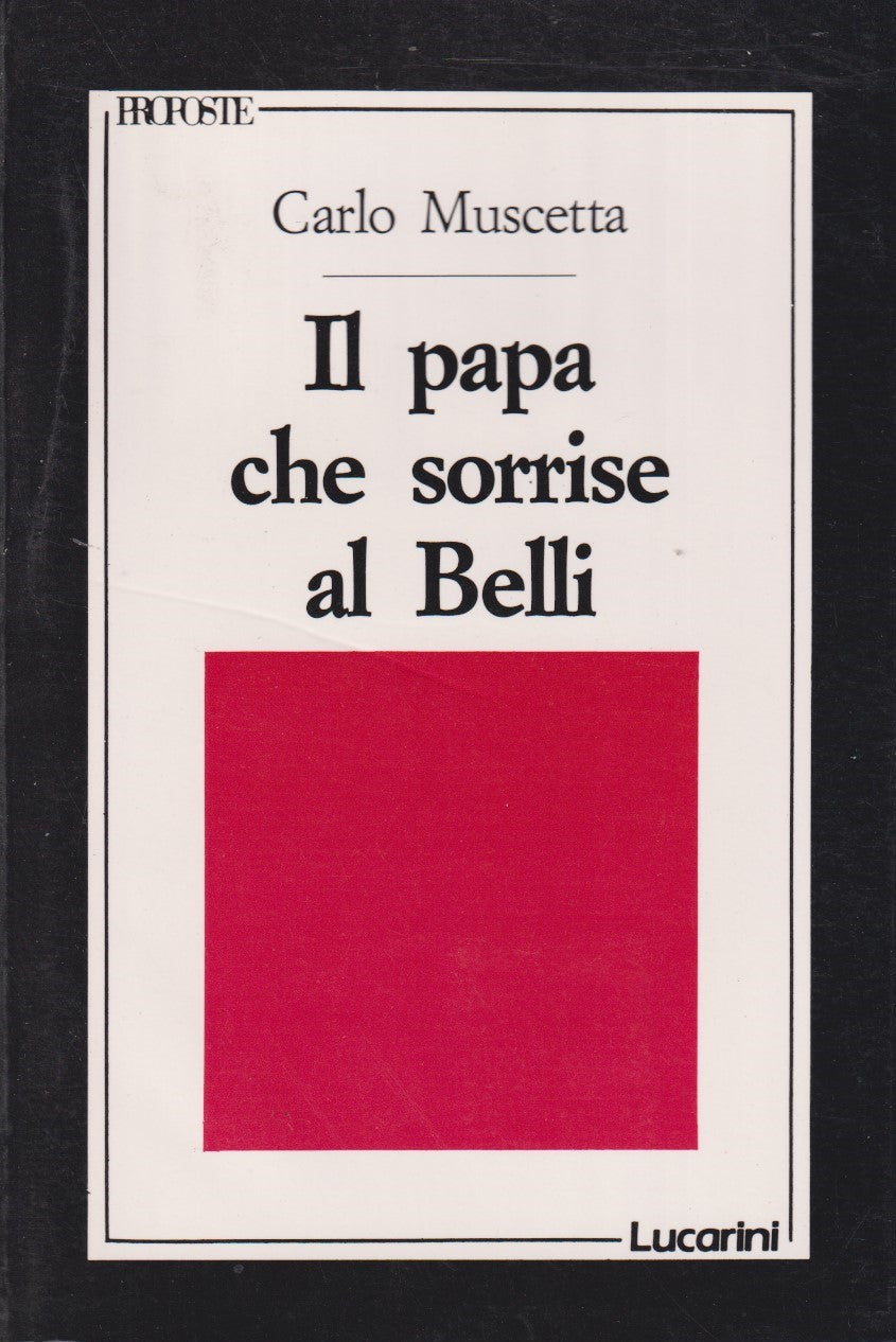 Il papa che sorrise al Belli - Carlo Muscetta - Lucarini Proposte - JXS136