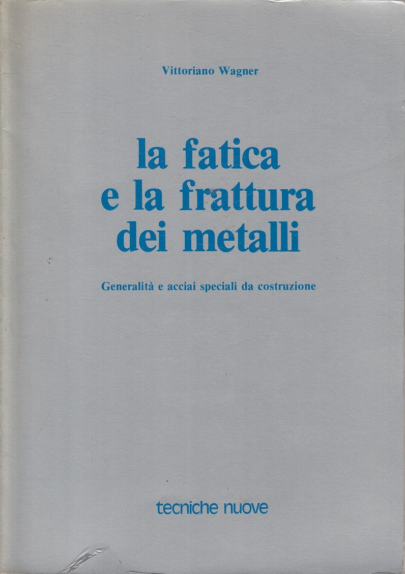 LZ- FATICA E FRATTURA DEI METALLI - WAGNER - TECNICHE NUOVE--- 1983 - B - ZFS231