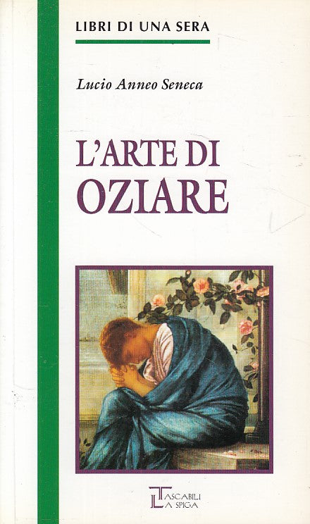 LN- L'ARTE DI OZIARE - SENECA - LA SPIGA - LIBRI UNA SERA -- 1995 - B - ZDS477