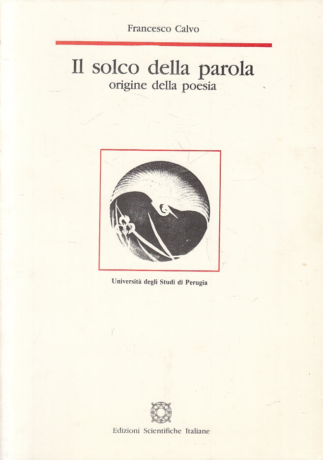 LZ- IL SOLCO DELLA PAROLA ORIGINE POESIA - FRANCESCO CALVO ---- 1994 - B- ZFS306