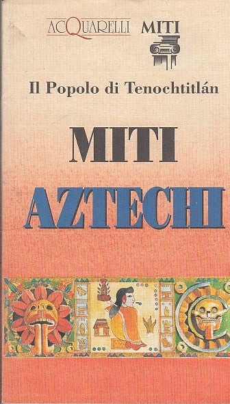 LN- MITI AZTECHI TECNOCHTITLAN- VASCONI- ACQUARELLI-- 1a ED.- 1996- BS- ZFF201