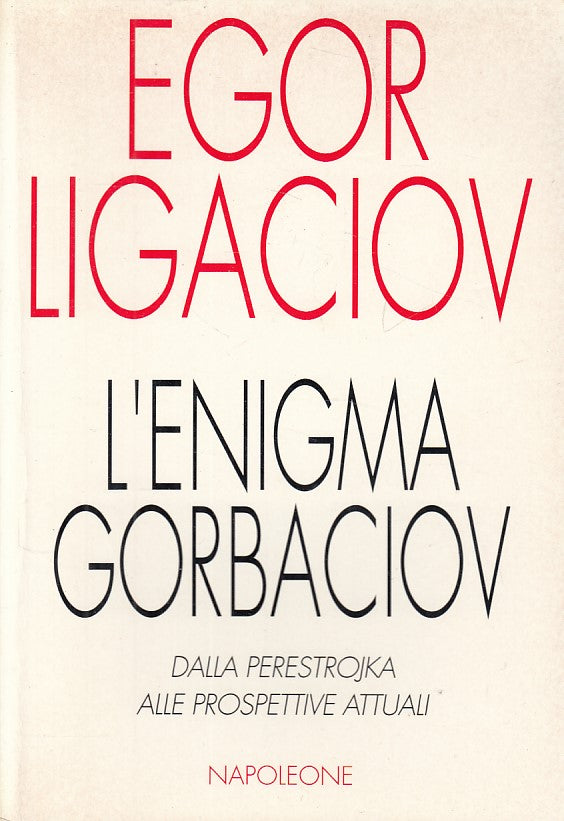 LS- L'ENIGMA GORBACIOV - LIGACIOV - NAPOLEONE - SAGGI -- 1993 - B - ZDS449