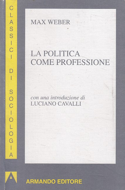 LS- LA POLITICA COME PROFESSIONE - WEBER - ARMANDO --- 1997 - B - ZFS324