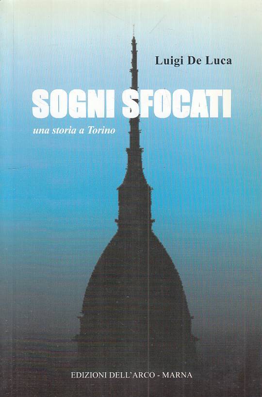 Sogni sfocati Una storia a Torino- Luigi De Luca- Dell'Arco-Marna- 1a ed.-ZFS128