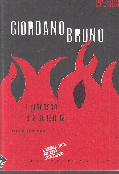 Il processo e la condanna - Giordano Bruno - Stampa Alternativa - 1a ed.- ZFS209
