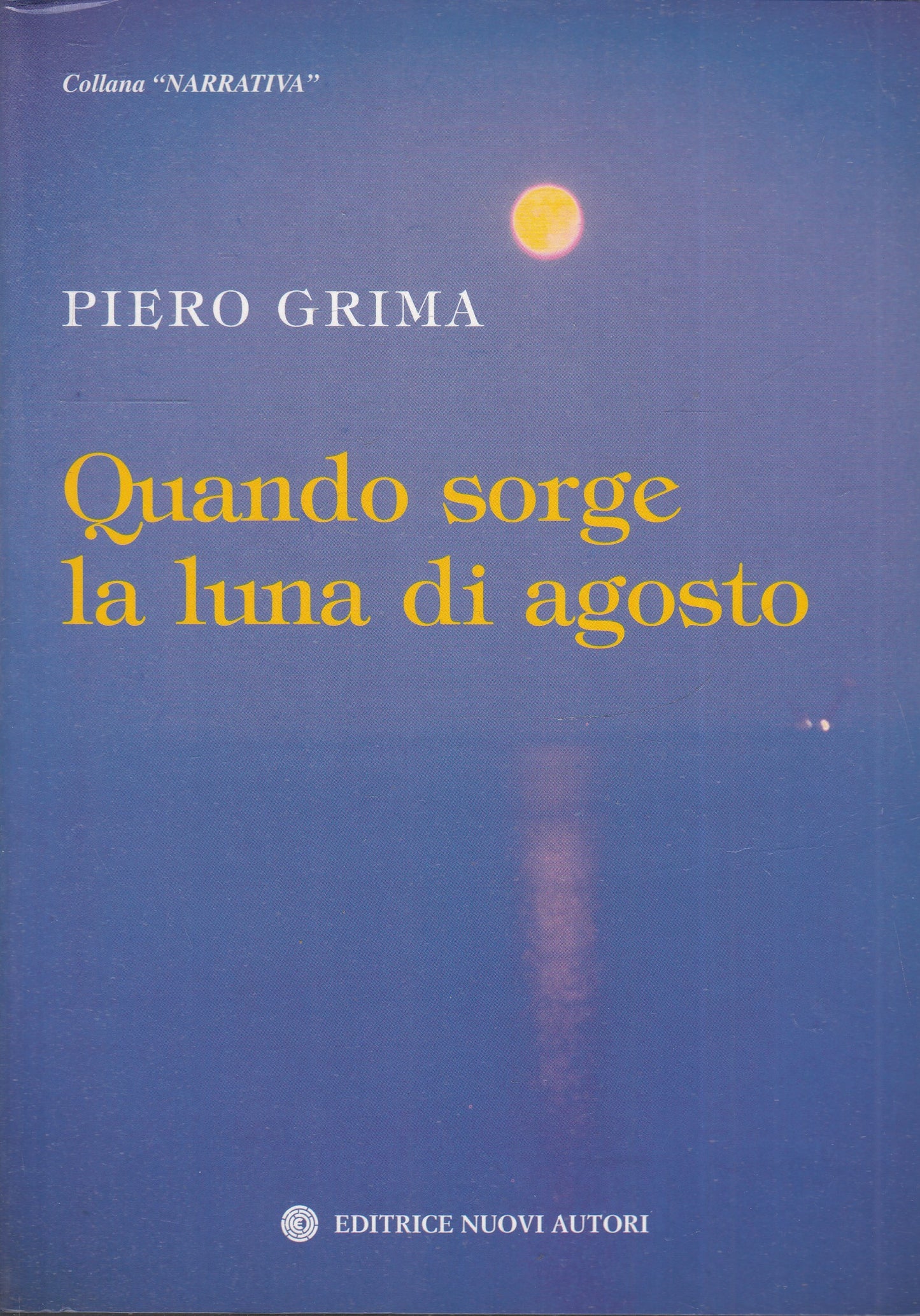 QUANDO SORGE LA LUNA DI AGOSTO - PIERO GRIMA - NUOVI AUTORI - B- JXS74