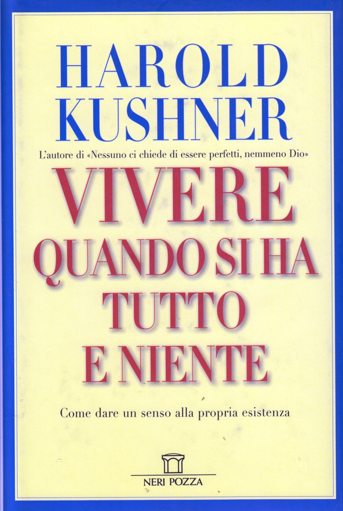 Vivere quando si ha tutto e niente - Harold Kushner - Neri Pozza- 1a ed.- ZFS64