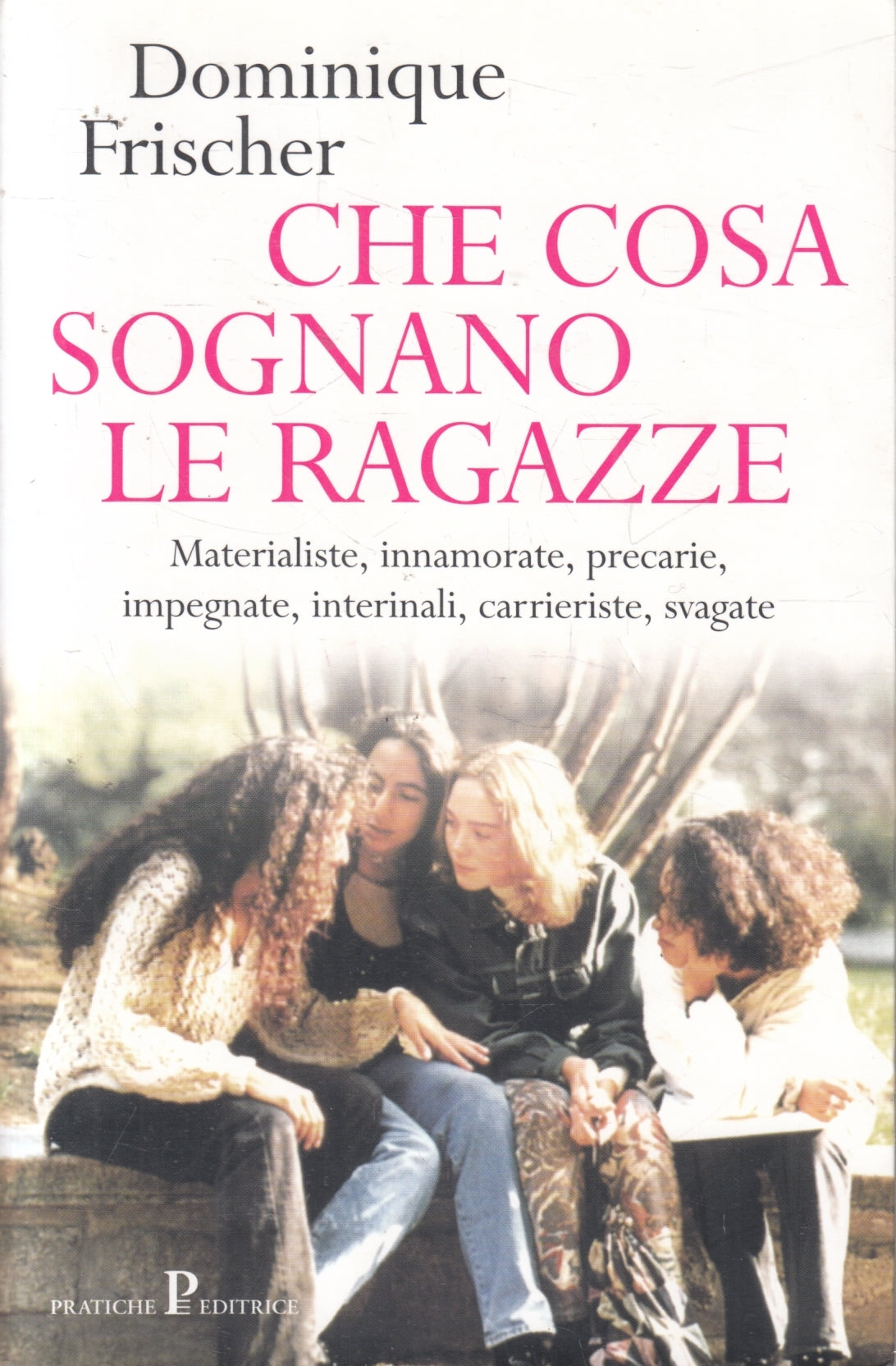 Che cosa sognano le ragazze - Dominique Frischer - Pratiche - 1a ed. - ZFS106