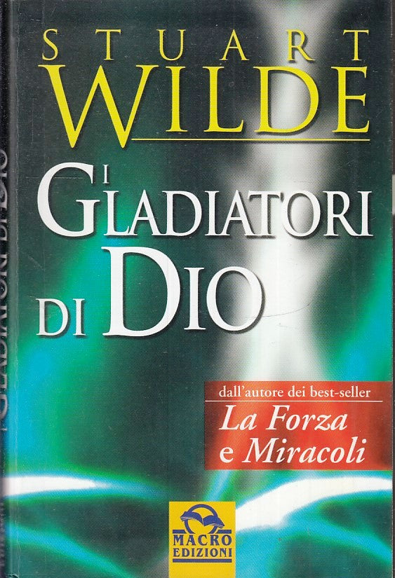 LD- I GLADIATORI DI DIO FORZA E MIRACOLI- STUART WILDE- MACRO--- 2003- B- ZFS177