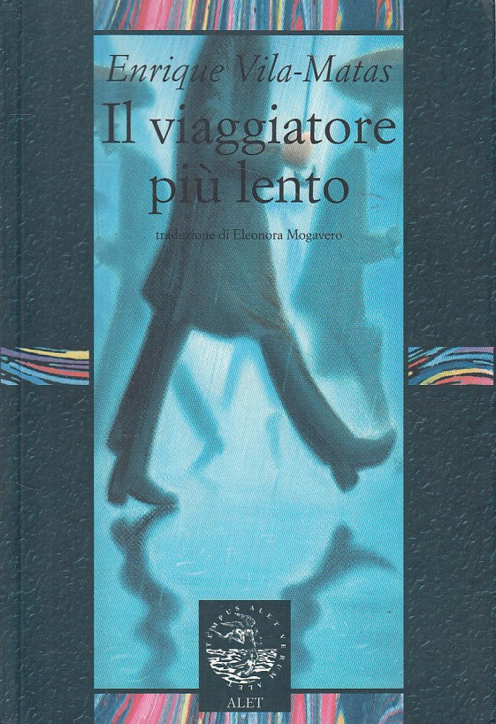 LN- IL VIAGGIATORE PIU' LENTO - VILA MATAS - ALET -- 1a ED. - 2007 - B - ZDS539