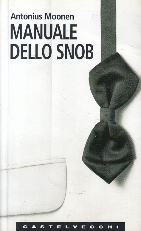 LS- MANUALE DELLO SNOB - MOONEN - CASTELVECCHI -- 1a ED. - 2007 - B - YFS20
