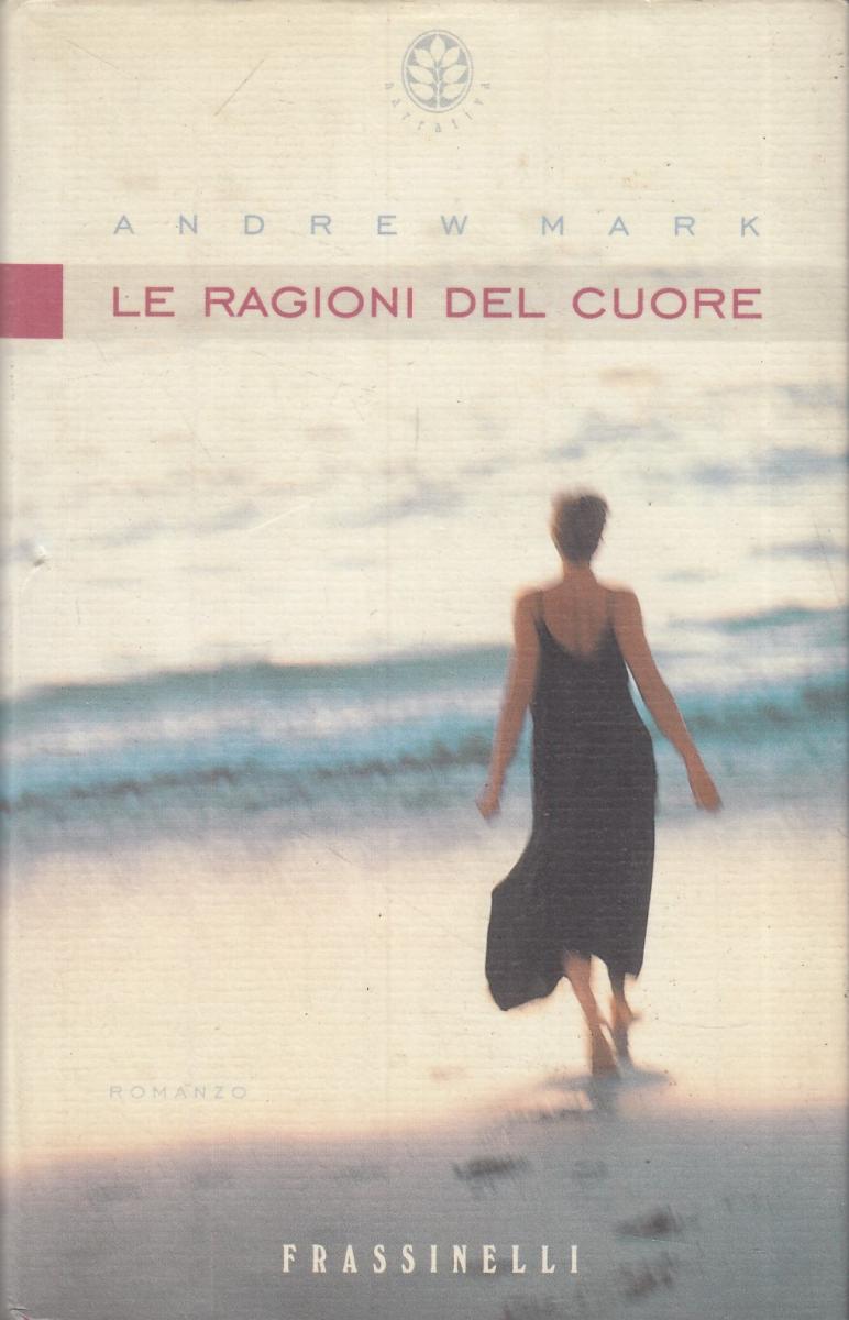 LN2- LE RAGIONI DEL CUORE - ANDREW MARK - FRASSINELLI - CS- JXS105