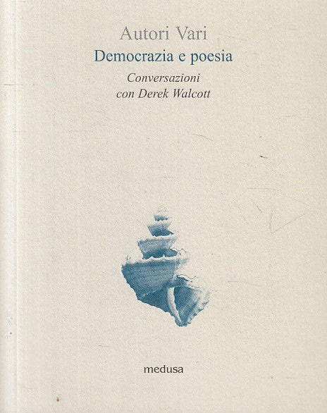 DEMOCRAZIA E POESIA CONVERSAZIONI WALCOTT-- MEDUSA - API-- 2017 - B - YFS397