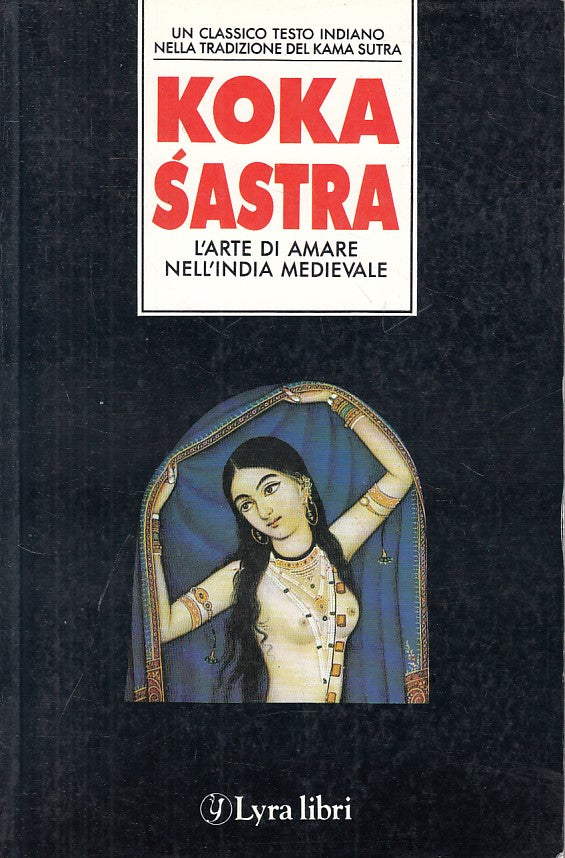 LX- KOKA SASTRA ARTE DI AMARE INDIA MEDIEVALE-- LYRA LIBRI --- 1989 - B - YFS180