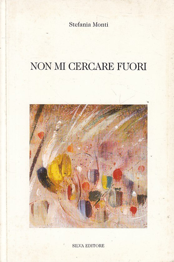 LN- NON MI CERCARE FUORI POESIE - STEFANIA MONTI - SILVA --- 2000 - B - ZFS102