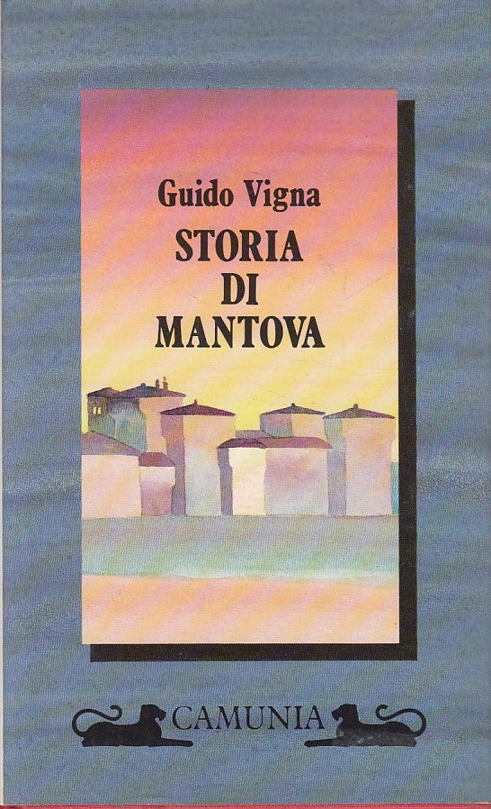 STORIA DI MANTOVA - GUIDO VIGNA- CAMUNIA- STORIA STORIE-- 1989 - CS - YFS409