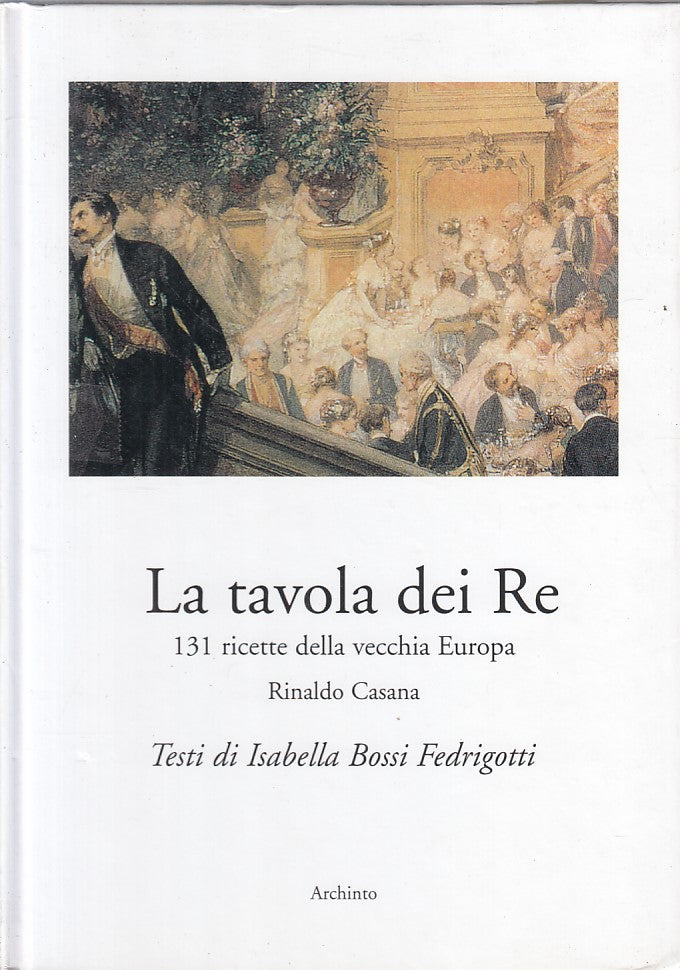 LK- LA TAVOLA DEI RE 131 RICETTE - CASANA - ARCHINTO --- 1999 - C - ZFS442