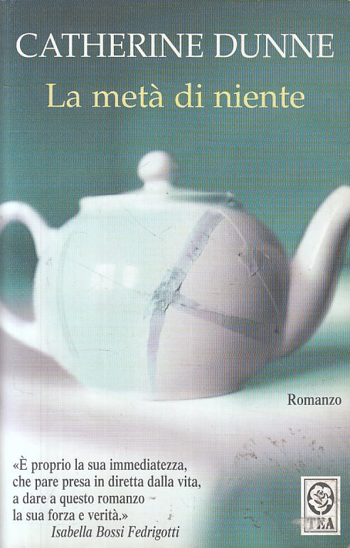 LN2- LA META' DI NIENTE - CATHERINE DUNNE - TEA - B- JXS86