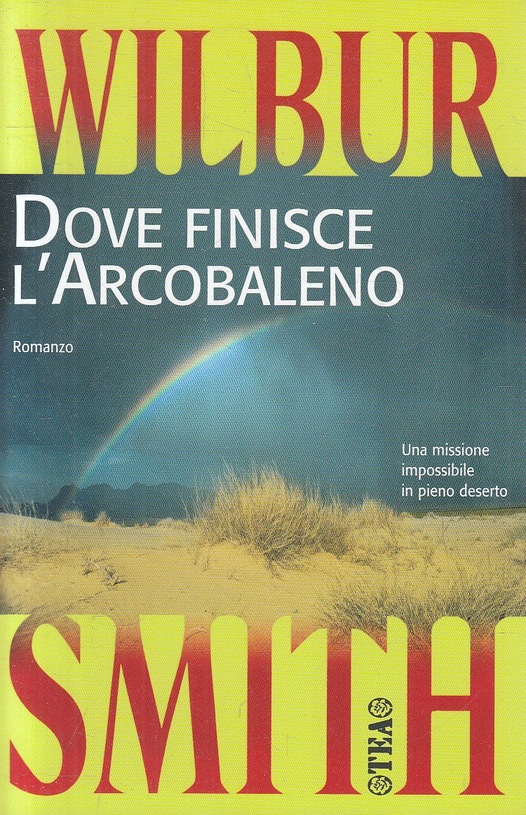 DOVE FINISCE L'ARCOBALENO - WILBUR SMITH - TEA TEADUE - B - JXS313