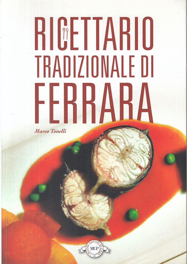 Ricettario tradizionale di Ferrara - Tonelli - MUP Buoni sapori - 1a ed.- ZFS107