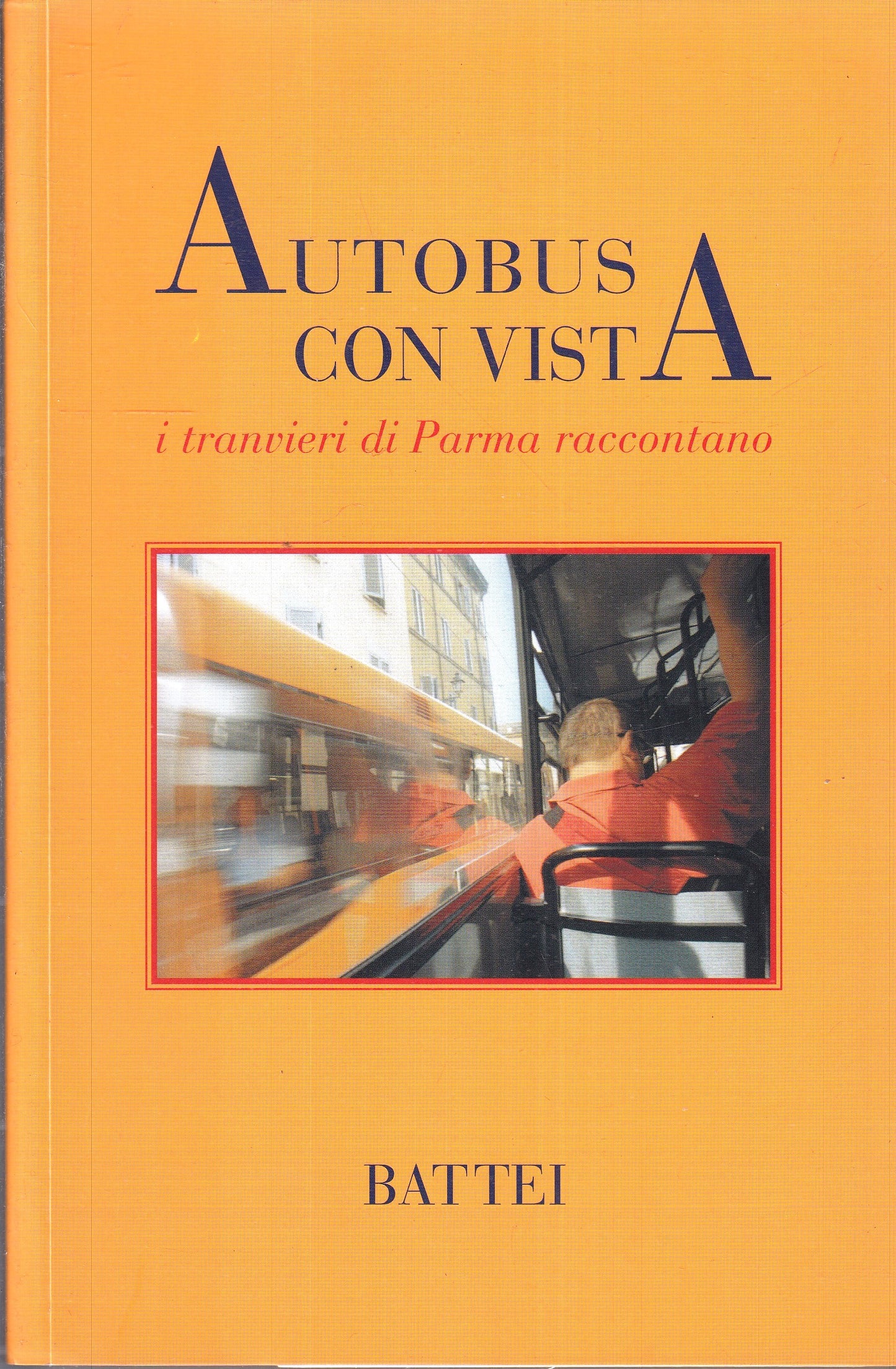 LS- AUTOBUS CON VISTA I TRAMVIERI DI PARMA RACCONTANO - BATTEI - 2007- B- YFS601