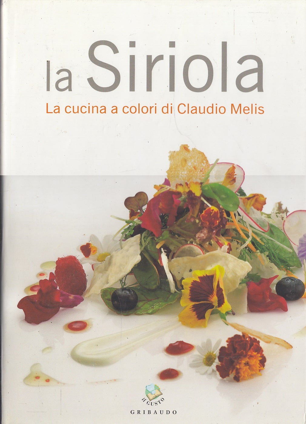 LK- LA SIRIOLA CUCINA A COLORI CLAUDIO MELIS-- GRIBAUDO- GUSTO-- 2008- CS-ZFS597