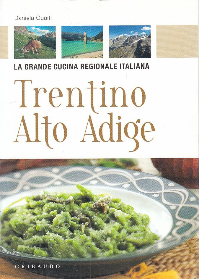 Trentino Alto Adige - Guaiti - Gribaudo Cucina Regionale Italiana- 1a ed.- ZFS97