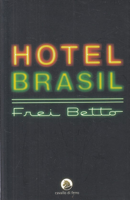 LN- HOTEL BRASIL - FREI BETTO - CAVALLO DI FERRO -- 1a ED. - 2006 - B - YFS591