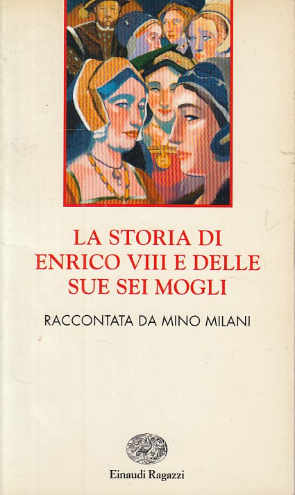 LN- STORIA DI ENRICO VIII E SUE SEI MOGLI- MILANI- EINAUDI --- 1998 - B - ZDS539