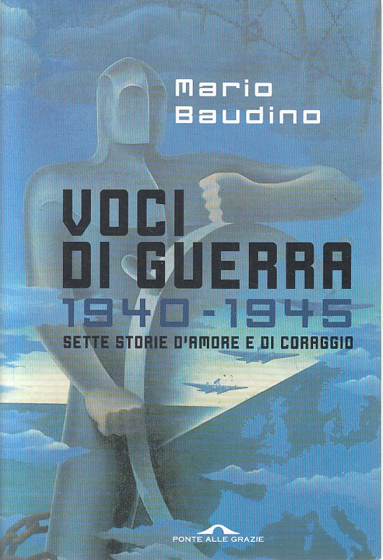 Voci di guerra 1940 - 1945 Sette storie - Baudino - Ponte alle Grazie - JXS155