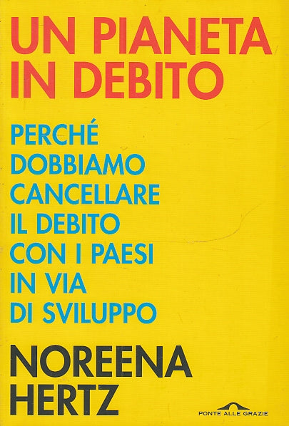 LS- UN PIANETA IN DEBITO - NOREENA HERTZ - PONTE DELLE GRAZIE--- 2005- B- ZFS397