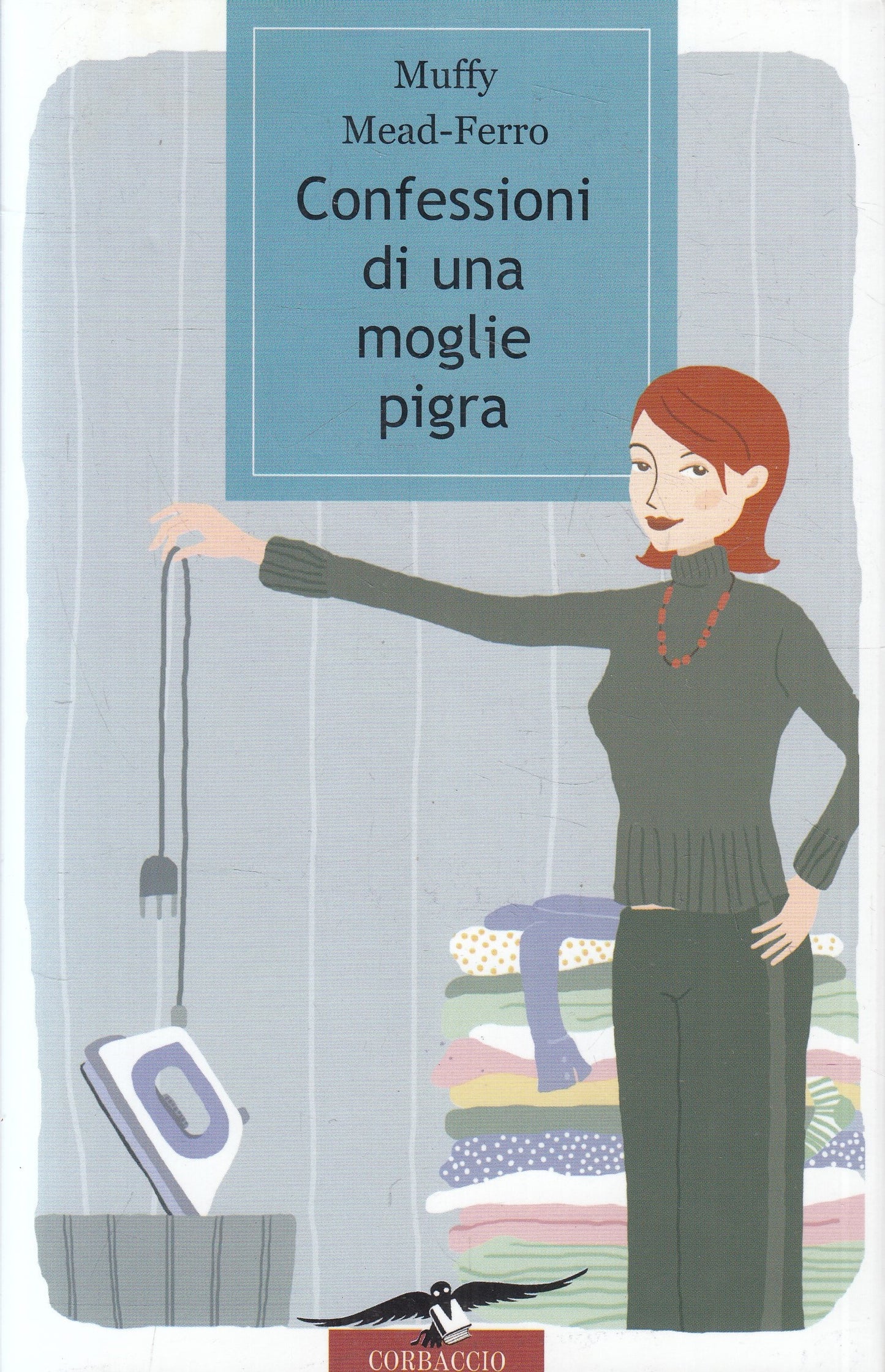 LN2- CONFESSIONI DI UNA MOGLIE PIGRA - MUFFY MEAD FERRO - CORBACCIO - CS- JXS238