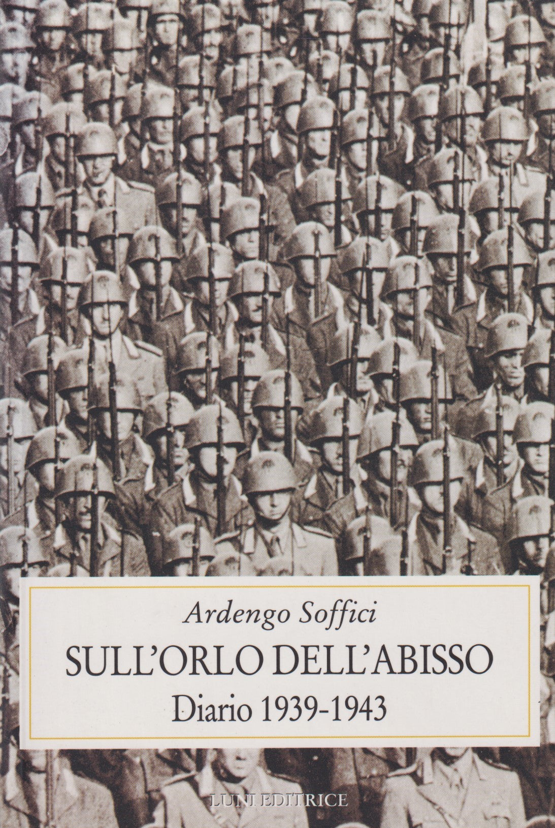 Sull'orlo dell'abisso Diario 1939/1943 - Ardengo Soffici - Luni - 2000 - ZFS133