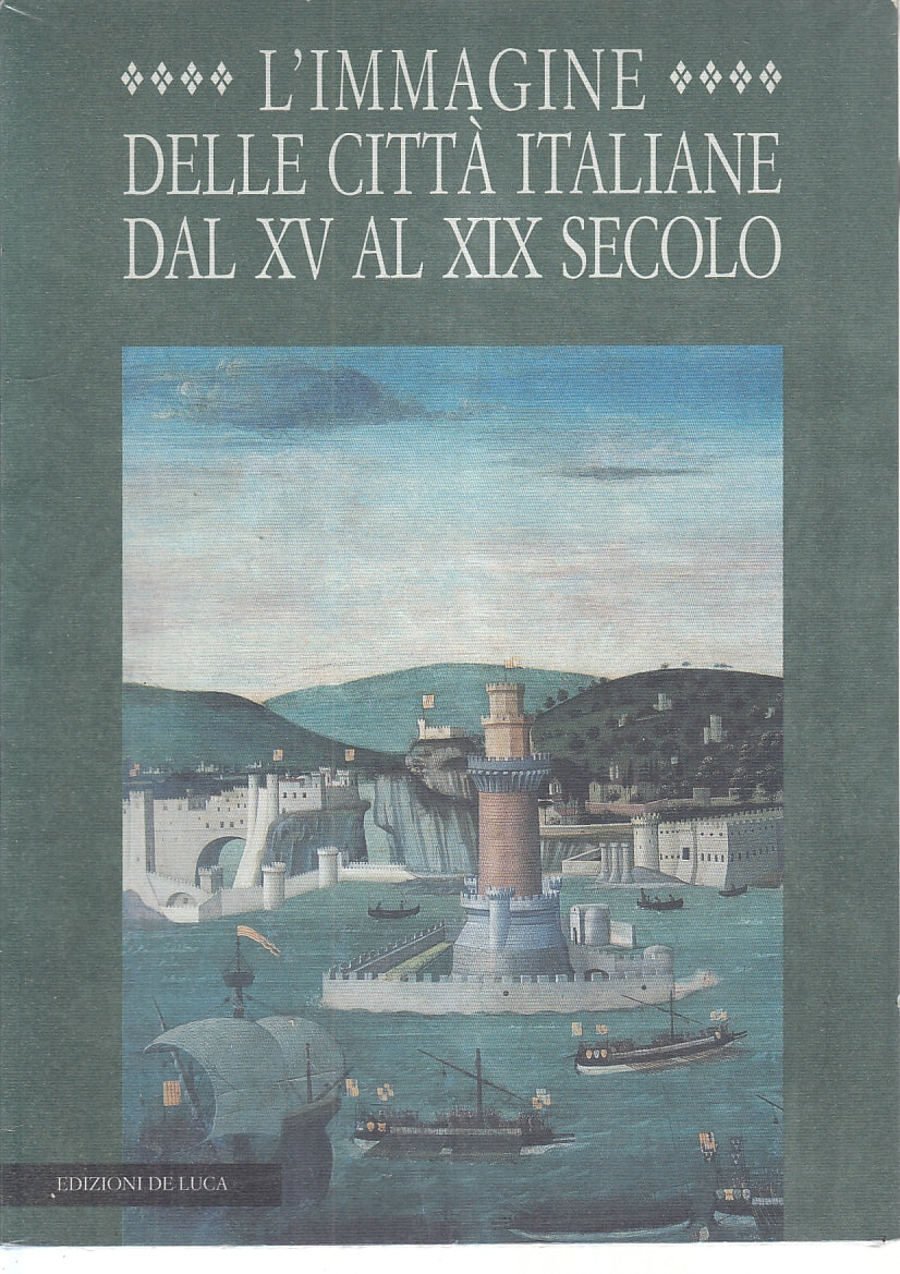 LT- L'IMMAGINE DELLE CITTA' ITALIANE XV XIX SECOLO -- DE LUCA--- 1988- B- YFS761