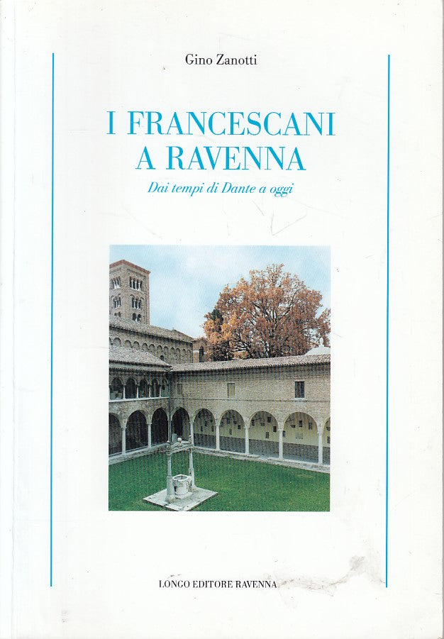 LS- I FRANCESCANI A RAVENNNA - ZANOTTI - LONGO - STORIA -- 1999 - B - ZFS603
