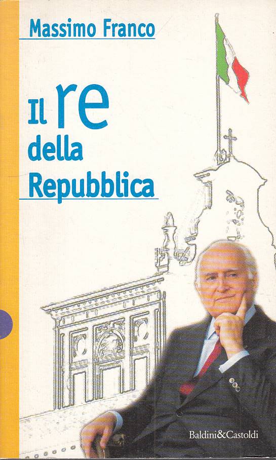 LS- IL RE DELLA REPUBBLICA - MASISMO FRANCO - BALDINI --- 1997 - B - YTS158