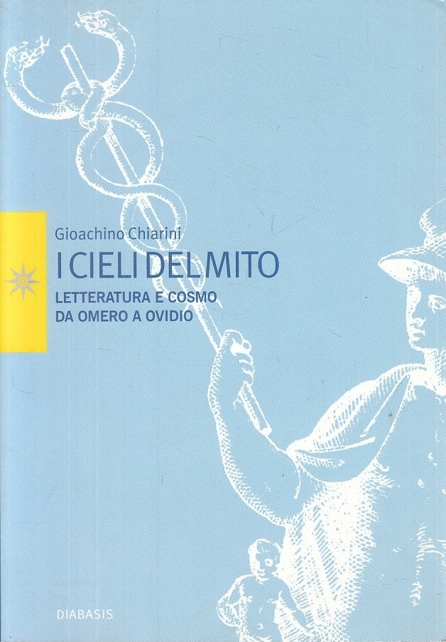 LS- I CIELI DEL MITO LETTERATURA E COSMO- CHIARINI- DIABASIS--- 2005- B - ZFS269
