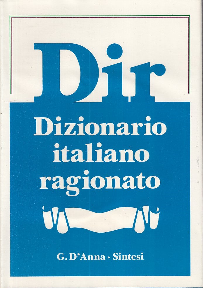 LZ- DIR. DIZIONARIO ITALIANO RAGIONATO -- G. D'ANNA.SINTESI--- 1989- CS - YDS370