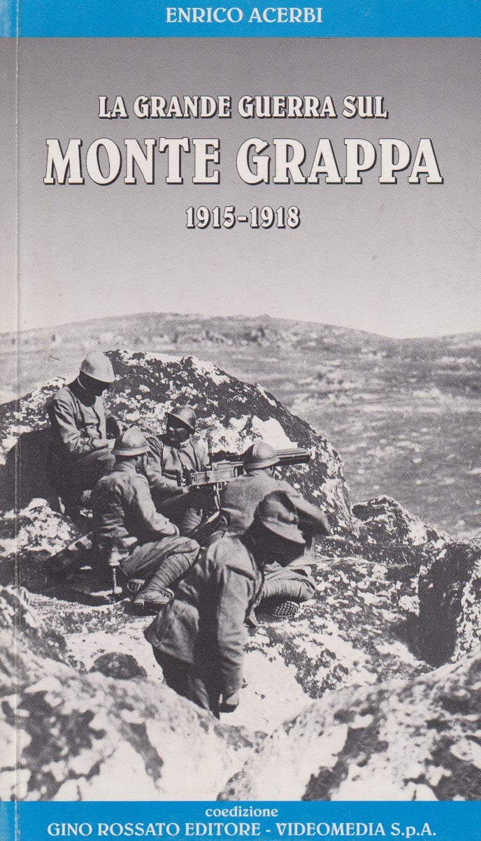 La grande guerra sul Monte Grappa 1915/1918 - Enriico Acerbi - Rossato - ZFS222