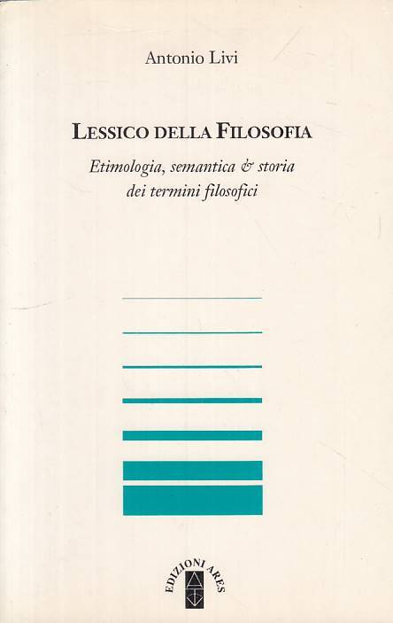 LS- LESSICO DELLA FILOSOFIA ETIMOLOGIA SEMANTICA- LIVI- ARES--- 1995 - B - ZTS20